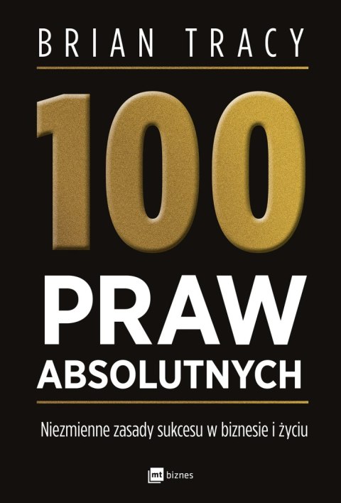 100 praw absolutnych. Niezmienne zasady sukcesu w biznesie i życiu