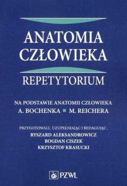 Anatomia człowieka Repetytorium. Na podstawie anatomii człowieka A. Bochenka, M. Reichera