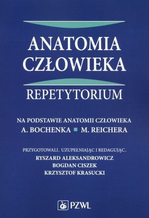 Anatomia człowieka Repetytorium. Na podstawie anatomii człowieka A. Bochenka, M. Reichera