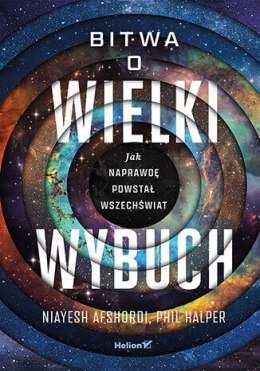 Bitwa o Wielki Wybuch. Jak naprawdę powstał Wszechświat