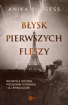 Błysk pierwszych fleszy. Niezwykła historia początków fotografii i jej wynalazców