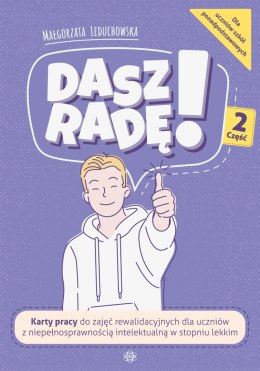 Dasz radę! część 2 karty pracy do zajęć rewalidacyjnych dla uczniów z niepełnosprawnością intelektualną w stopniu lekkim