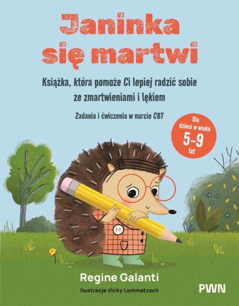 Janinka się martwi. Książka, która pomoże Ci lepiej radzić sobie ze zmartwieniami i lękiem. Zadania i ćwiczenia w nurcie CBT. Dl