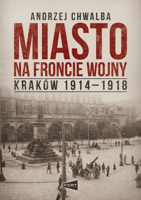 Miasto na froncie. Kraków 1914-1918