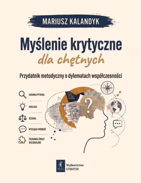 Myślenie krytyczne dla chętnych. Przydatnik metodyczny o dylematach współczesności