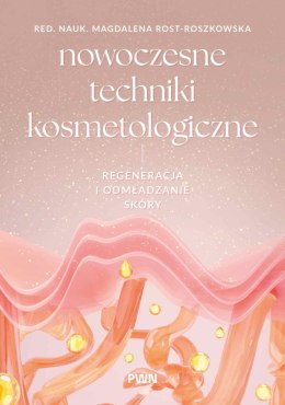 Nowoczesne techniki kosmetologiczne. Regeneracja i odmładzanie skóry