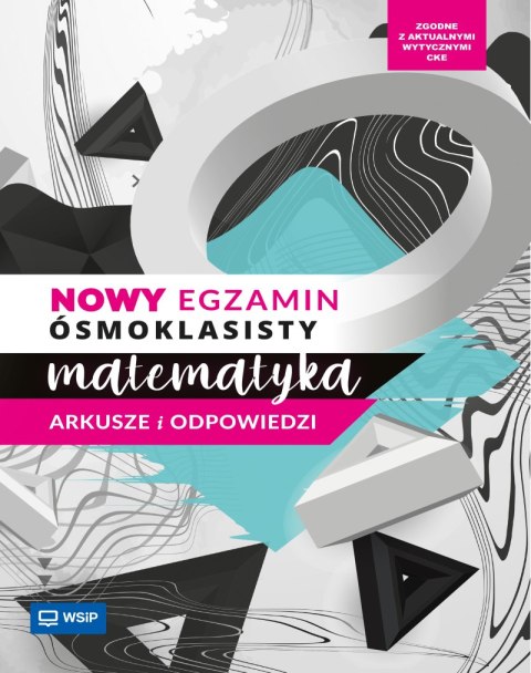 Nowy egzamin ósmoklasisty. Matematyka. Arkusze i odpowiedzi dla ósmoklasisty