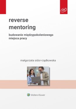 Reverse mentoring. Budowanie międzypokoleniowego miejsca pracy