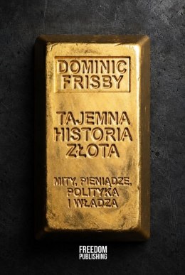 Tajemna historia złota. Mity, pieniądze, polityka i władza