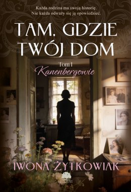 Tam, gdzie twój dom. Kanenbergowie. Tom 1