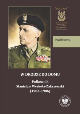 W drodze do domu. Pułkownik Stanisław Wyskota-Zakrzewski (1902-1986)