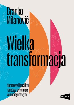 Wielka transformacja. Narodowy liberalizm rynkowy w świecie wielobiegunowym