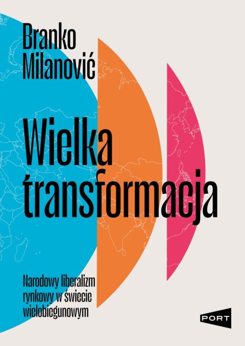 Wielka transformacja. Narodowy liberalizm rynkowy w świecie wielobiegunowym