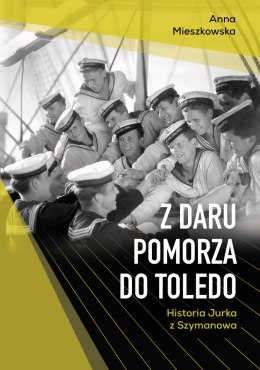 Z Daru Pomorza do Toledo. Historia Jurka z Szymanowa