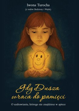 Gdy Dusza wraca do pamięci. O uzdrawianiu, którego nie znajdziesz w aptece