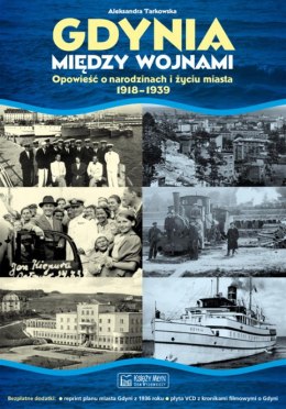 Gdynia między wojnami. Opowieść o narodzinach i życiu miasta 1918-1939. Plan miasta + płyta VCD