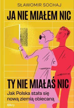 Ja nie miałem nic, ty nie miałaś nic. Jak Polska stała się nową ziemią obiecaną