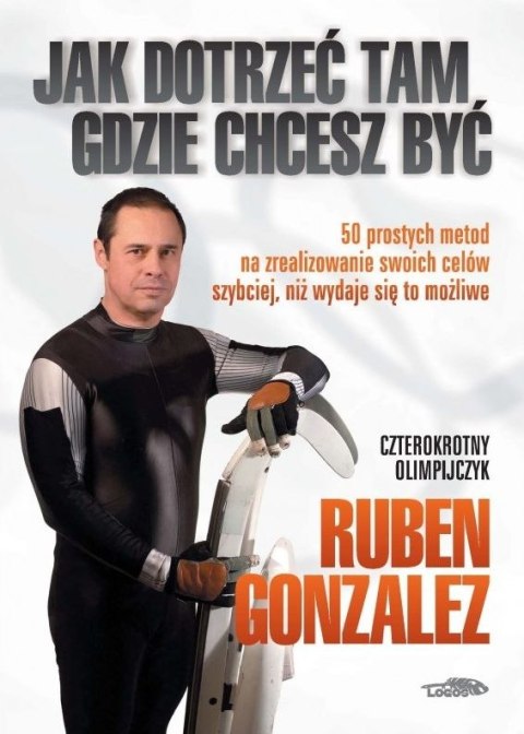 Jak dotrzeć tam, gdzie chcesz być
