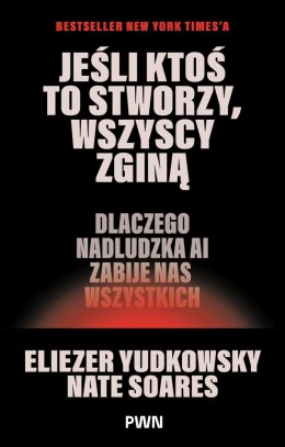 Jeśli ktoś to stworzy, wszyscy zginą. Dlaczego nadludzka AI zabije nas wszystkich