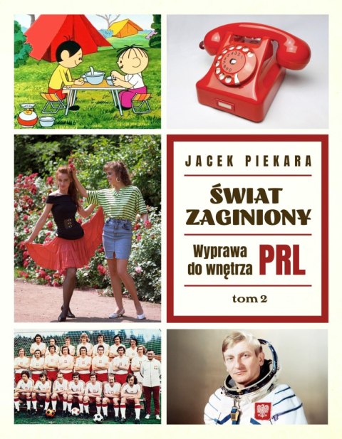 Świat Zaginiony. Wyprawa do wnętrza PRL. Tom 2