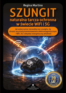 Szungit naturalna tarcza ochronna w świecie WiFi i 5G. Jak zabezpieczyć ciało, energię i otoczenie przed promieniowaniem elektro
