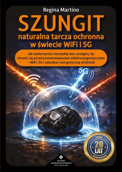 Szungit naturalna tarcza ochronna w świecie WiFi i 5G. Jak zabezpieczyć ciało, energię i otoczenie przed promieniowaniem elektro
