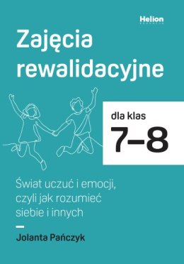 Zajęcia rewalidacyjne dla klas 7-8 Świat uczuć i emocji czyli jak rozumieć siebie i innych