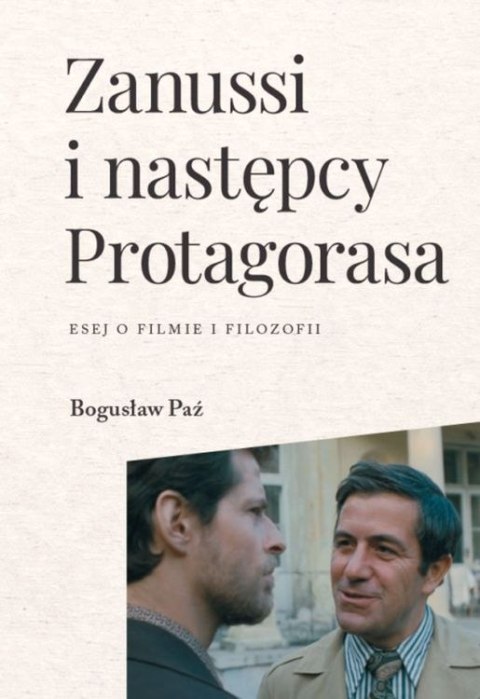 Zanussi i następcy Protagorasa. Esej o filmie i filozofii