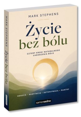 Życie bez bólu. Cztery kroki naturalnego łagodzenia bólu