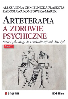 Arteterapia a zdrowie psychiczne. Część 1. Sztuka jako droga do samorealizacji osób dorosłych