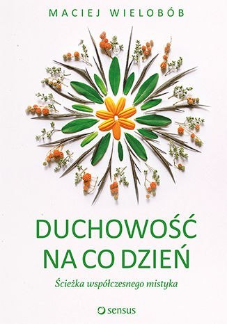 Duchowość na co dzień. Ścieżka współczesnego mistyka