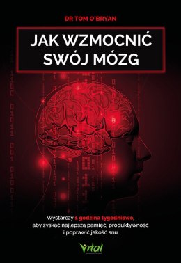 Jak wzmocnić swój mózg. Wystarczy 1 godzina tygodniowo, aby zyskać najlepszą pamięć, produktywność i poprawić jakość snu