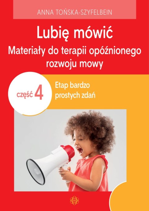 Lubię mówić Materiały do terapii opóźnionego rozwoju mowy Część 4 Etap bardzo prostych zdań