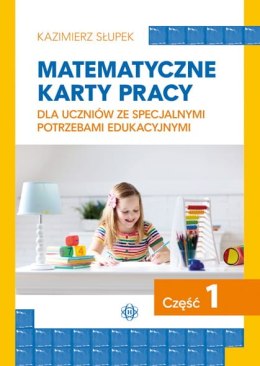 Matematyczne karty pracy dla uczniów ze specjalnymi potrzebami edukacyjnymi część 1