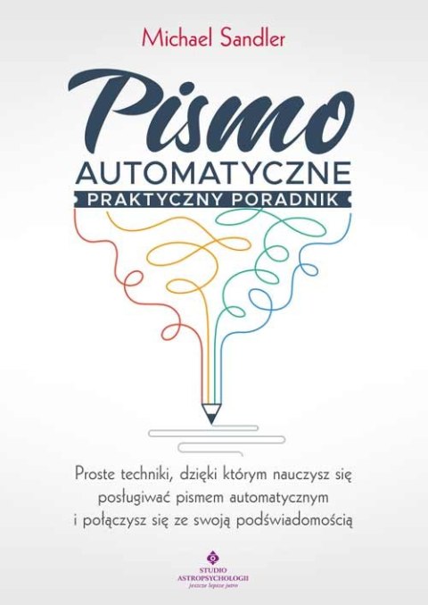 Pismo automatyczne praktyczny poradnik. Proste techniki, dzięki którym nauczysz się posługiwać pismem automatycznym i połączysz 