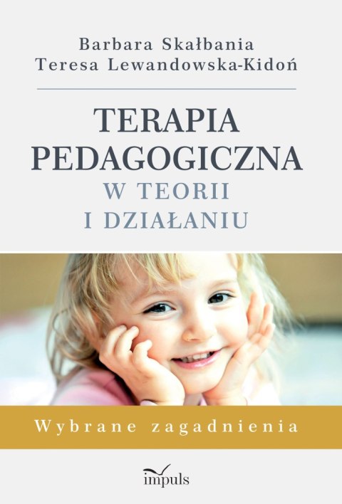 Terapia pedagogiczna w teorii i działaniu. Wybrane zagadnienia